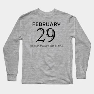 February 29 born on the rare side of time Leap Year Long Sleeve T-Shirt